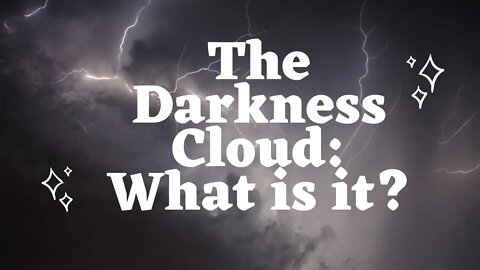 The Darkness Cloud: What is it?