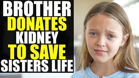 Brother DONATES KIDNEY to SAVE SISTERS LIFE!!!! (You Won’t Believe How This Ends)