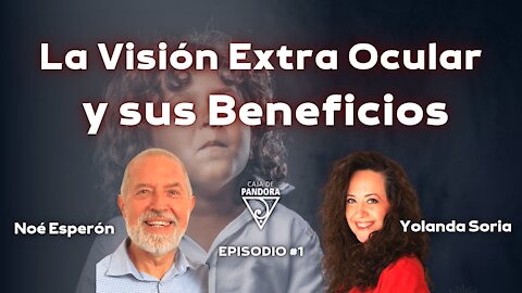 La Visión Extra Ocular y sus Beneficios con Noé Esperón y Yolanda Soria