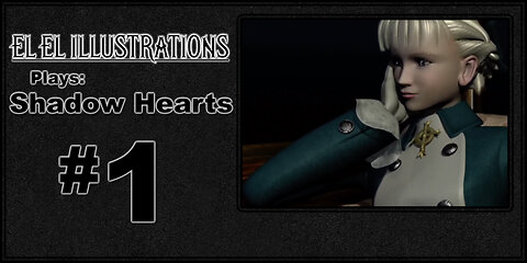 El El Plays Shadow Hearts Episode 1: Follow Me, I'm Crazy!