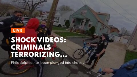 Shock Videos: Criminals Terrorizing Philadelphia