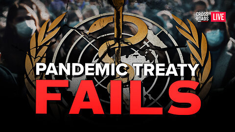 WHO Pandemic Treaty Fails; World Waits on Trump Trial Results. Crossroads 5-28-2024