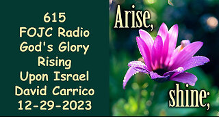 615 - FOJC Radio - Gods Glory Rising Upon Israel - David Carrico 12-29-2023