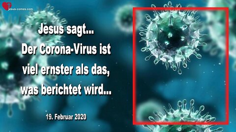 19. Februar 2020 🇩🇪 JESUS SAGT... Corona ist viel ernster als das, was berichtet wird !