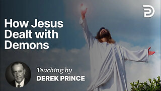 Deliverance and Demonology 2 - Part 1 - How Jesus Dealt with Demons