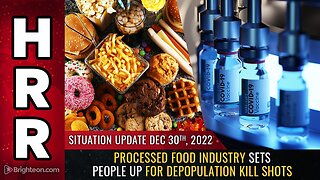 Situation Update, 12/30/22 - Processed food industry sets people up for depopulation KILL SHOTS