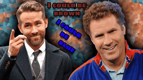 Ryan Reynolds and Will Ferrell - I can be Brown I can be Blue (TikTok you did it) + Lyrics