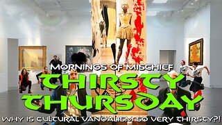 Thirsty Thursday - Why is Cultural Vandalism so very THIRSTY?!