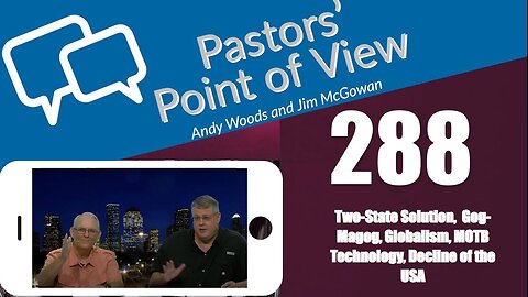 Pastors’ Point of View (PPOV) no. 288. Prophecy update. Drs. Andy Woods & Jim McGowan. 2-9-24.