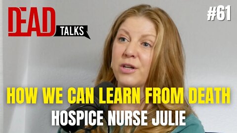 How we can learn from death with Hospice Nurse Julie