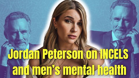 Jordan Peterson on Incels & Enhancing Men's Mental Health