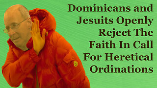 Dominicans and Jesuits Openly Reject The Faith In Demand For Heretical Ordinations