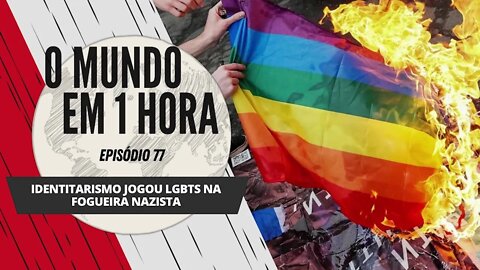 Identitarismo jogou LGBTs na fogueira nazista | O Mundo em 1 Hora # 77 (Podcast)