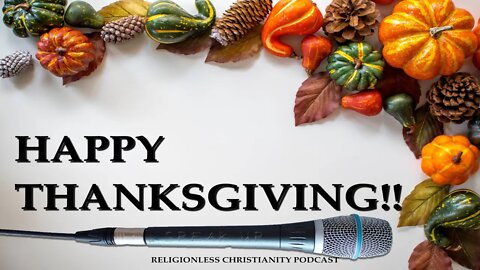 Thanksgiving Message | Religionless Christianity Podcast