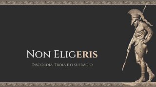 Non EligERIS: Discórdia, Tróia e o sufrágio