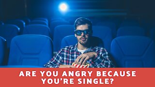 Are You Angry Because You're Single?