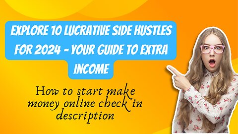 Explore 10 Lucrative Side Hustles for 2024 – Your Guide to Extra Income!