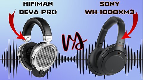 Sony WH-1000XM3 vs Hifiman Deva Pro: Which is better in 2023?