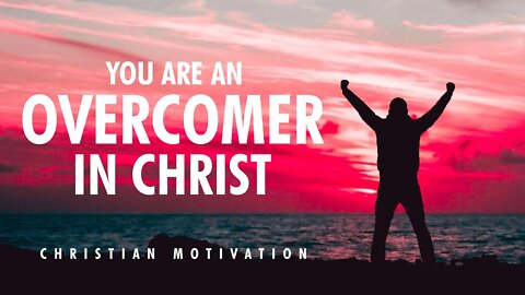 You Are An Overcomer In Christ | Christian Motivational Video
