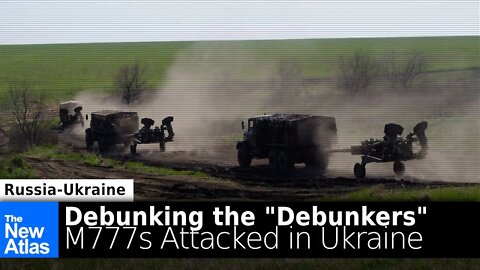 Debunking the "Debunkers" - Ukrainian M777 Howitzers Attacked