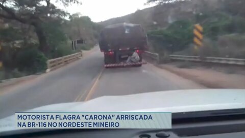 Motorista flagra "Carona" arriscada na BR-116 no nordeste mineiro