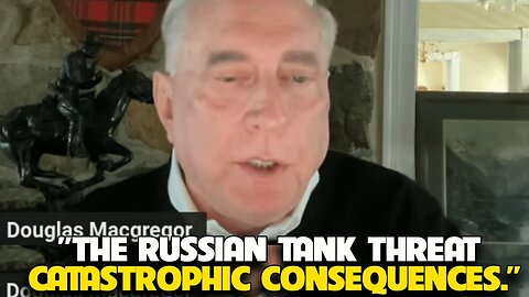 Douglas Macgregor - The Russian Tank Threat