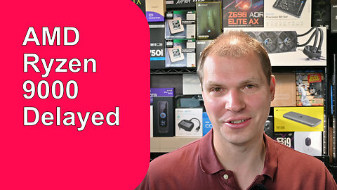 AMD Ryzen 9000 Delayed