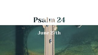 June 27th - Psalm 24 |Reading of Scripture (HCSB)|