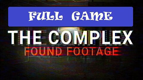 The Complex: Found Footage [Full Game | No Commentary] PC