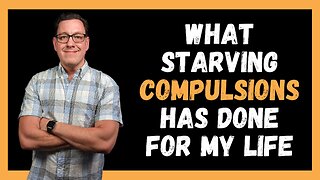 What Starving Compulsions Has Done for My Life