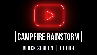 CAMPFIRE RAINSTORM - BLACK SCREEN [1 HOUR] - SLEEP/STUDY/RAIN MUSIC