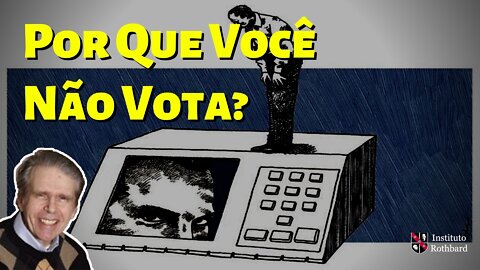 Por Que Você Não Vota? - Michael Rozeff