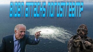 Biden Attacks Nordstream?