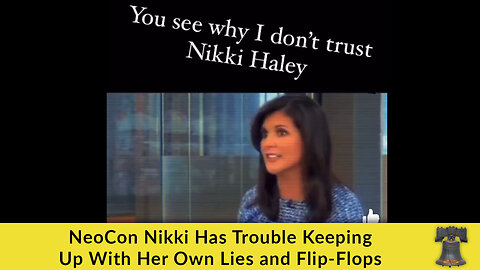 NeoCon Nikki Has Trouble Keeping Up With Her Own Lies and Flip-Flops