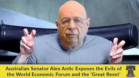 Australian Senator Alex Antic Exposes the Evils of the World Economic Forum and the 'Great Reset'
