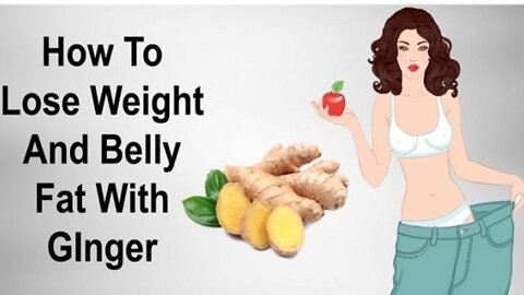 Weight and Belly fat lose with Ginger