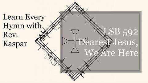 LSB 592 Dearest Jesus, We Are Here ( Lutheran Service Book )