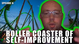 Episode 6 - The Roller Coaster of Progress and Self-Improvement
