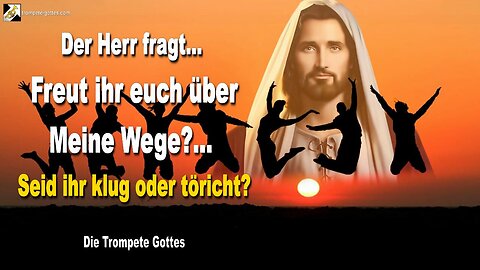 Rhema 11.03.2023 🎺 Jesus fragt... Freut ihr euch über Meine Wege?… Seid ihr klug oder töricht?