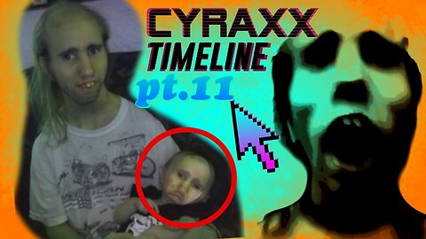 Cyraxx Timeline part 11