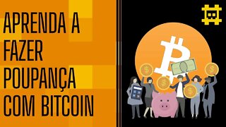 Como começar a fazer uma poupança em bitcoin? - [CORTE]