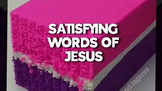 SATISFYING WORDS OF JESUS