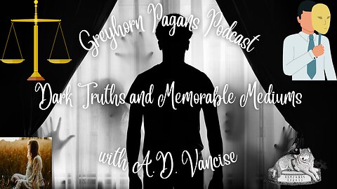 Greyhorn Pagans Podcast with A.D. Vancise - Dark Truths and Memorable Mediums