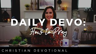 HOW TO PRAY | CHRISTIAN DEVOTIONALS