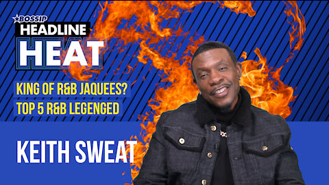 Keith Sweat Talks Jaquees King of R&B Comment and HisTop 5 Kings of R&B | Headline Heat
