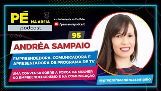 ANDRÉA SAMPAIO - Pé na Areia Podcast - 95 - PARTE 1