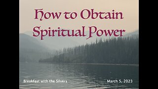 How to Obtain Spiritual Power - Breakfast with the Silvers Mar 5