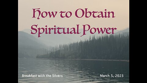 How to Obtain Spiritual Power - Breakfast with the Silvers Mar 5