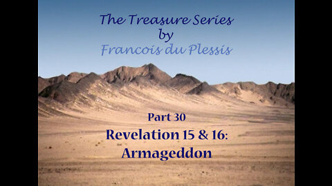 Treasure Series: Part 30 Revelation 15 & 16 - Armageddon by Francois DuPlessis