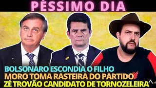 Bolsonaro quis esconder filho - Moro toma rasteira do partido - Zé trovão candidato